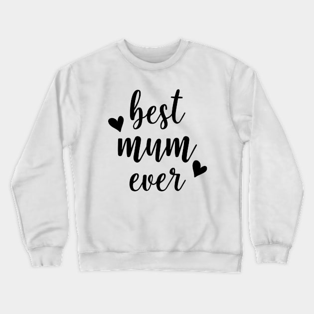 Mother Series: Best Mum Ever Crewneck Sweatshirt by Jarecrow 